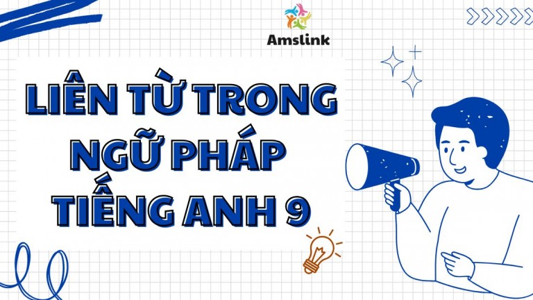 TẤT TẦN TẬT VỀ LIÊN TỪ TRONG NGỮ PHÁP TIẾNG ANH 9